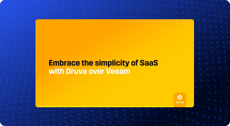Embrace the Simplicity of SaaS with Druva over Veeam